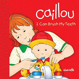 Caillou: I Can Brush My Teeth 