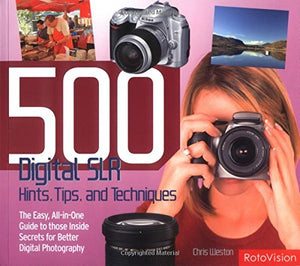 500 Digital SLR Photography Hints, Tips and Techniques 