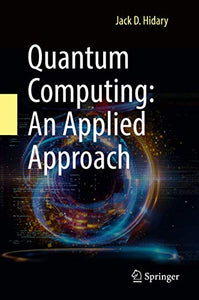 Quantum Computing: An Applied Approach 