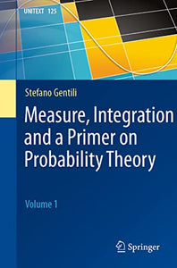 Measure, Integration and a Primer on Probability Theory 