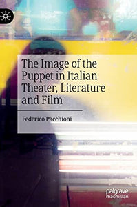 The Image of the Puppet in Italian Theater, Literature and Film 