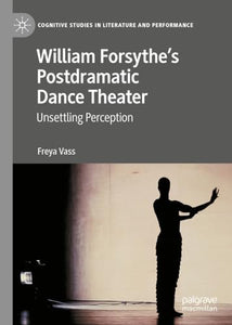 William Forsythe’s Postdramatic Dance Theater 