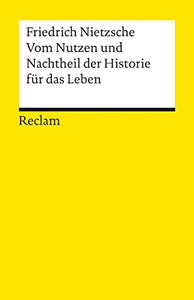 Vom Nutzen und Nachtheil der Historie für das Leben 