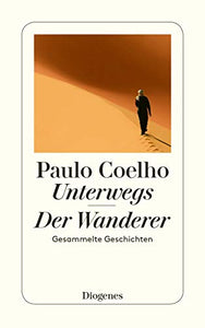 Unterwegs / Der Wanderer: Gesammelte Geschichten 