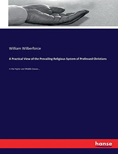 A Practical View of the Prevailing Religious System of Professed Christians 