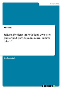 Sallusts Tendenz im Rededuell zwischen Caesar und Cato. Summum ius - summa iniuria? 