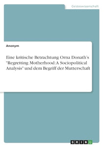 Eine kritische Betrachtung Orna Donath's Regretting Motherhood 