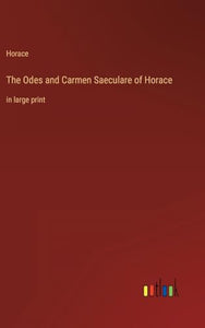 The Odes and Carmen Saeculare of Horace 