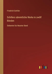 Schillers sämmtliche Werke in zwölf Bänden 