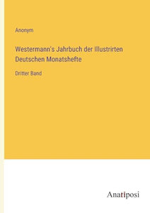 Westermann's Jahrbuch der Illustrirten Deutschen Monatshefte 