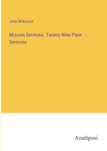 Mission Sermons. Twenty-Nine Plain Sermons 