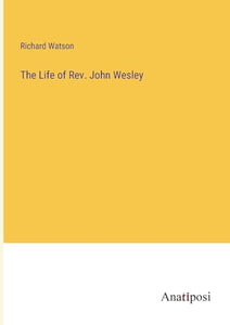 The Life of Rev. John Wesley 