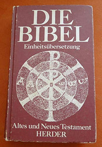 Die Bibel: Altes und Neues Testament. Einheitsubersetzung 