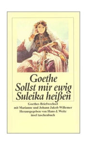 Sollst mir ewig Suleika heißen: Goethes Briefwechsel mit Marianne und Johann Jakob Willemer (insel t 