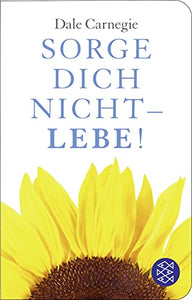 Sorge dich nicht - lebe! 