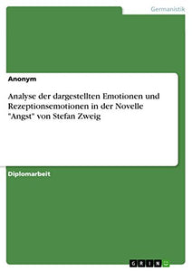 Analyse der dargestellten Emotionen und Rezeptionsemotionen in der Novelle Angst von Stefan Zweig 