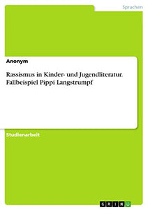 Rassismus in Kinder- und Jugendliteratur. Fallbeispiel Pippi Langstrumpf 