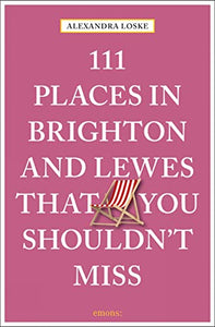 111 Places in Brighton & Lewes That You Shouldn't Miss 