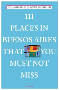 111 Places in Buenos Aires That You Must Not Miss 