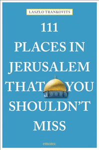 111 Places in Jerusalem That You Shouldn't Miss 