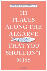 111 Places Along the Algarve That You Shouldn't Miss 