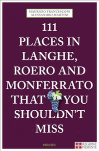 111 Places in Langhe, Roero and Monferrato That You Shouldn't Miss 