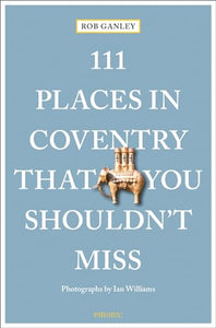 111 Places in Coventry That You Shouldn't Miss 