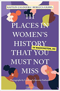 111 Places in Women's History in Washington DC That You Must Not Miss 