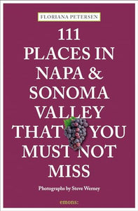 111 Places in Napa and Sonoma That You Must Not Miss 