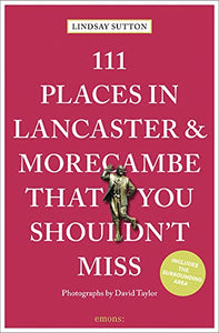 111 Places in Lancaster and Morecambe That You Shouldn't Miss 