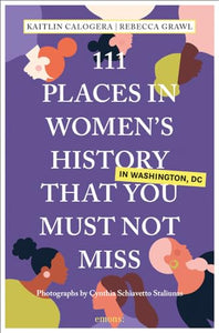 111 Places in Women's History in Washington DC That You Must Not Miss 