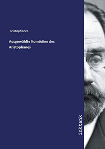 Ausgewahlte Komoedien des Aristophanes 