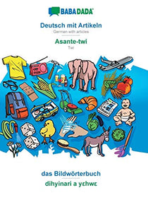 BABADADA, Deutsch mit Artikeln - Asante-twi, das Bildwoerterbuch - dihyinari a yεhwε 