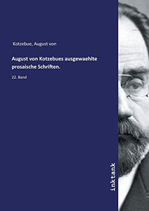 August von Kotzebues ausgewaehlte prosaische Schriften. 