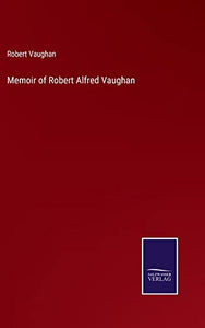 Memoir of Robert Alfred Vaughan 