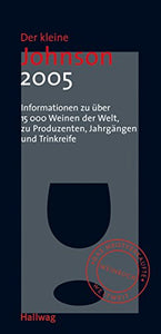 Der kleine Johnson 2005: Informationen zu über 15000 Weinen der Welt, zu Produzenten, Jahrgängen und Trinkreife (Die Taschenführer) 