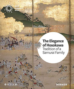 The Elegance of the Hosokawa: Tradition of a Samurai Family 