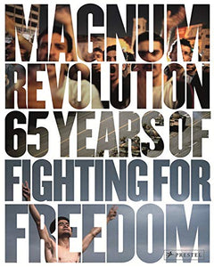 Magnum Revolution: 65 Years of Fighting for Freedom 