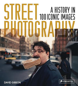 Street Photography: A History in 100 Iconic Photographs 