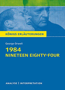 1984 - Nineteen Eighty-Four von George Orwell.: Textanalyse und Interpretation mit ausführlicher Inhaltsangabe und Abituraufgaben mit Lösungen 