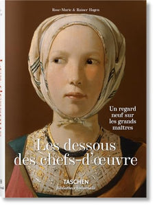 Les Dessous Des Chefs-d'Oeuvre. Un Regard Neuf Sur Les Grands Maîtres 