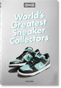 Sneaker Freaker. World's Greatest Sneaker Collectors 