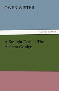 A Straight Deal or the Ancient Grudge 