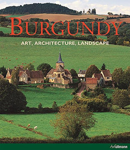 Burgundy: Art. Architecture. Landscape 