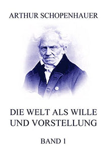 Die Welt als Wille und Vorstellung, Band 1 