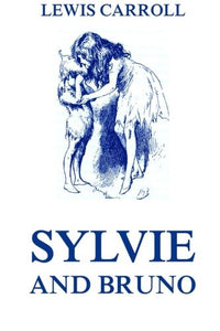 Sylvie And Bruno: Fully Illustrated Edition 