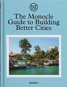 The Monocle Guide to Building Better Cities 