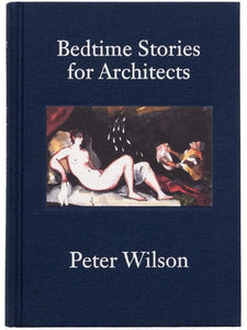 Bedtime Stories for Architects - Peter Wilson 