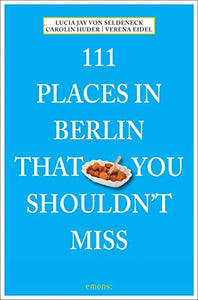 111 Places in Berlin That You Shouldnt Miss 