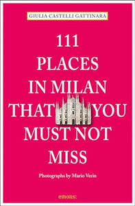 111 Places in Milan That You Must Not Miss 